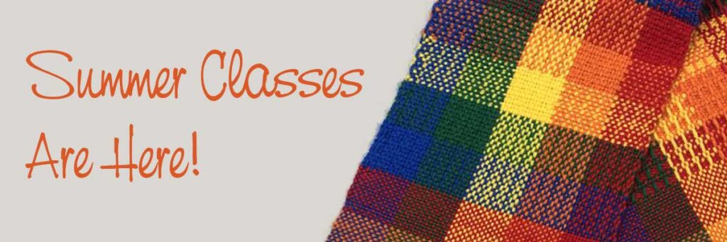 On the right hand side, a closeup of a woven scarf using yarn in the colors red, orange, yellow, green, and blue. The script text on the left hand side is orange and reads "Summer Classes are Here!" 